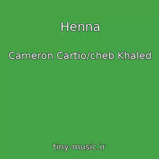 کاور آهنگ Henna از Cameron Cartio/cheb Khaled