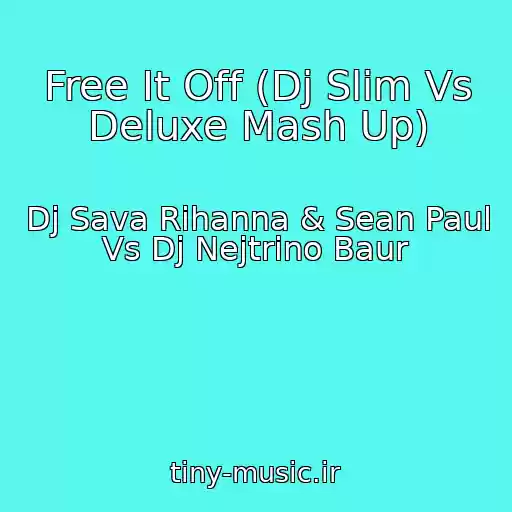 کاور آهنگ Free It Off (Dj Slim Vs Deluxe Mash Up) از Dj Sava Rihanna & Sean Paul Vs Dj Nejtrino Baur