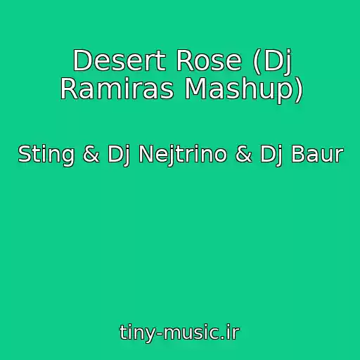 کاور آهنگ Desert Rose (Dj Ramiras Mashup) از Sting & Dj Nejtrino & Dj Baur
