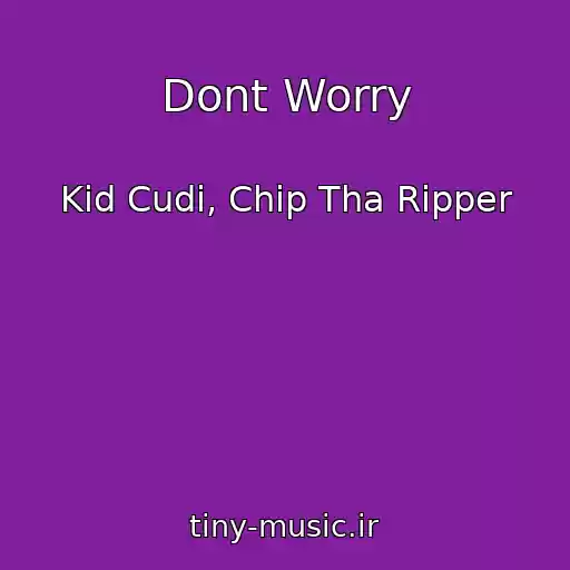 کاور آهنگ Dont Worry از Kid Cudi, Chip Tha Ripper