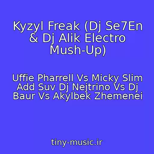 کاور آهنگ Kyzyl Freak (Dj Se7En & Dj Alik Electro Mush-Up) از Uffie Pharrell Vs Micky Slim Add Suv Dj Nejtrino Vs Dj Baur Vs Akylbek Zhemenei