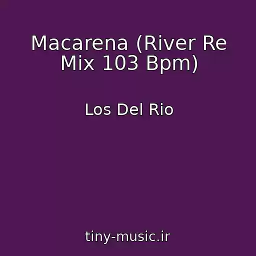 کاور آهنگ Macarena (River Re Mix 103 Bpm) از Los Del Rio