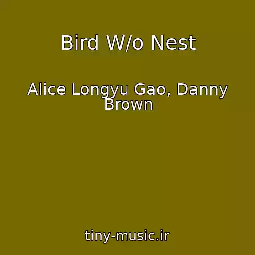 کاور آهنگ Bird W/o Nest از Alice Longyu Gao, Danny Brown