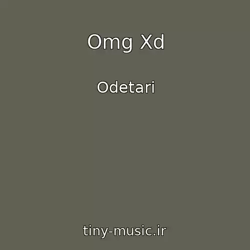 کاور آهنگ Omg Xd از Odetari