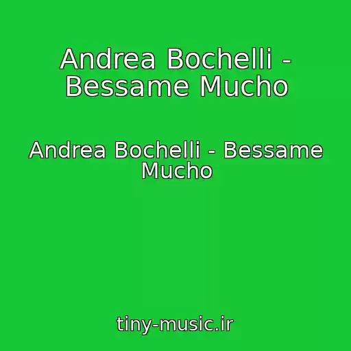 کاور آهنگ Andrea Bochelli - Bessame Mucho از Andrea Bochelli - Bessame Mucho