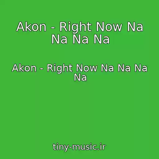 کاور آهنگ Akon - Right Now Na Na Na Na از Akon - Right Now Na Na Na Na