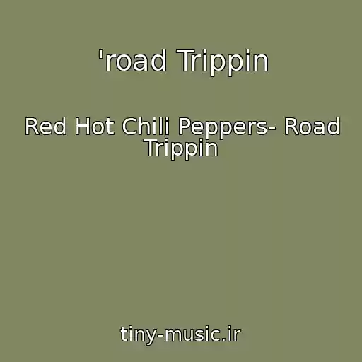 کاور آهنگ 'road Trippin از Red Hot Chili Peppers- Road Trippin