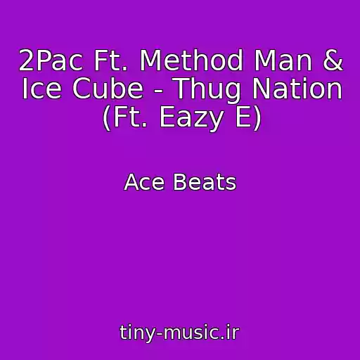 کاور آهنگ 2Pac Ft. Method Man & Ice Cube - Thug Nation (Ft. Eazy E) از Ace Beats