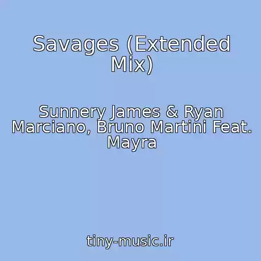 کاور آهنگ Savages (Extended Mix) از Sunnery James & Ryan Marciano, Bruno Martini Feat. Mayra