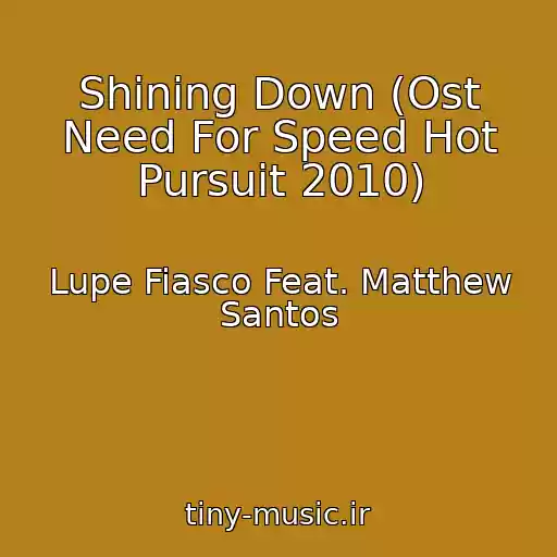 کاور آهنگ Shining Down (Ost Need For Speed Hot Pursuit 2010) از Lupe Fiasco Feat. Matthew Santos