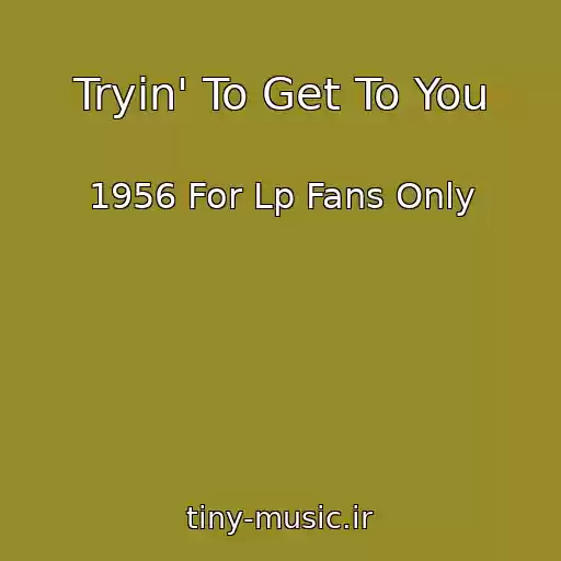 کاور آهنگ Tryin' To Get To You از 1956 For Lp Fans Only