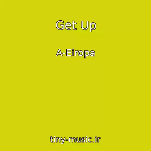 کاور آهنگ Get Up از A-Eiropa
