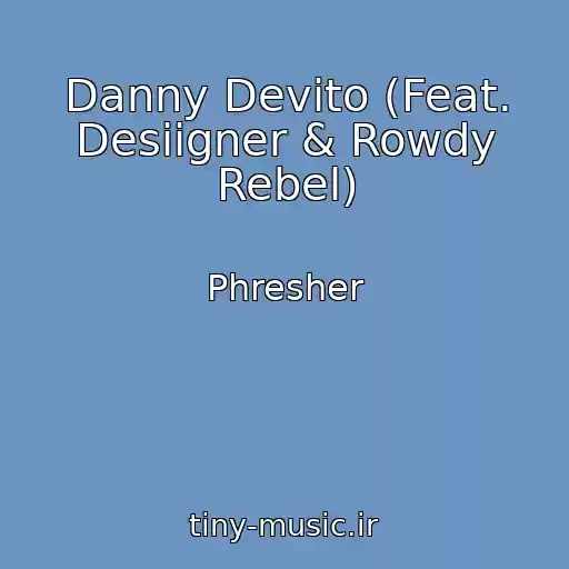 کاور آهنگ Danny Devito (Feat. Desiigner & Rowdy Rebel) از Phresher