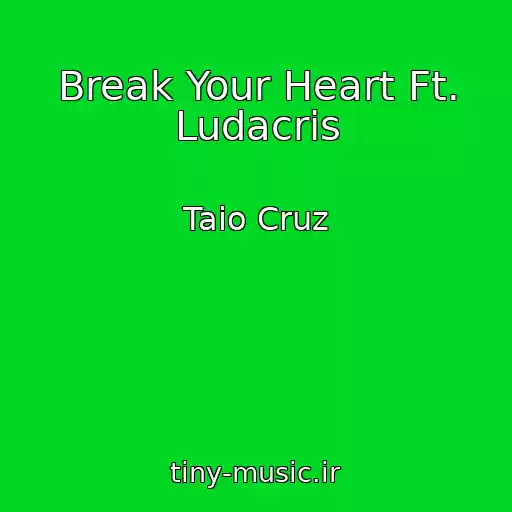 کاور آهنگ Break Your Heart Ft. Ludacris از Taio Cruz
