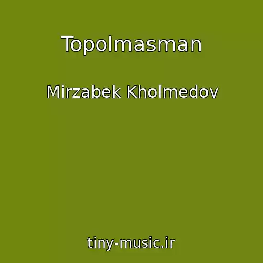 کاور آهنگ Topolmasman از Mirzabek Kholmedov