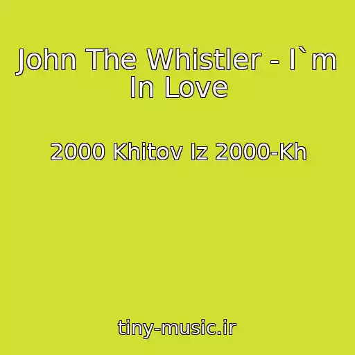 کاور آهنگ John The Whistler - I`m In Love از 2000 Khitov Iz 2000-Kh