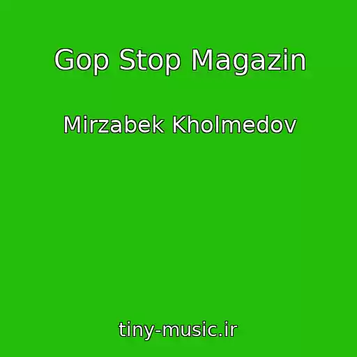 کاور آهنگ Gop Stop Magazin از Mirzabek Kholmedov