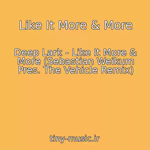 کاور آهنگ Like It More & More از Deep Lark - Like It More & More (Sebastian Weikum Pres. The Vehicle Remix)