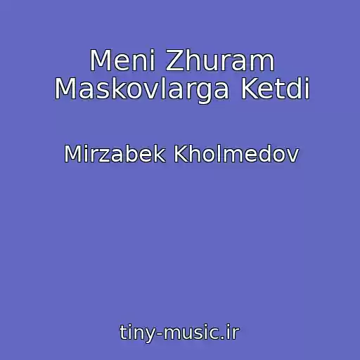 کاور آهنگ Meni Zhuram Maskovlarga Ketdi از Mirzabek Kholmedov