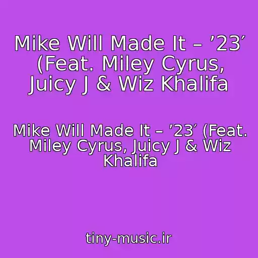 کاور آهنگ Mike Will Made It – ’23′ (Feat. Miley Cyrus, Juicy J & Wiz Khalifa از Mike Will Made It – ’23′ (Feat. Miley Cyrus, Juicy J & Wiz Khalifa