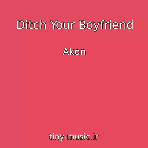 کاور آهنگ Ditch Your Boyfriend از Akon