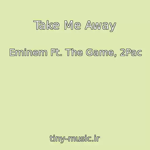 کاور آهنگ Take Me Away از Eminem Ft. The Game, 2Pac