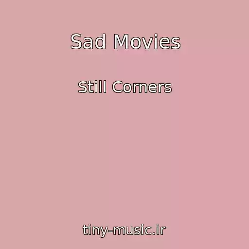 کاور آهنگ Sad Movies از Still Corners