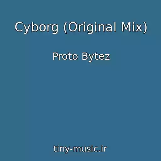 کاور آهنگ Cyborg (Original Mix) از Proto Bytez