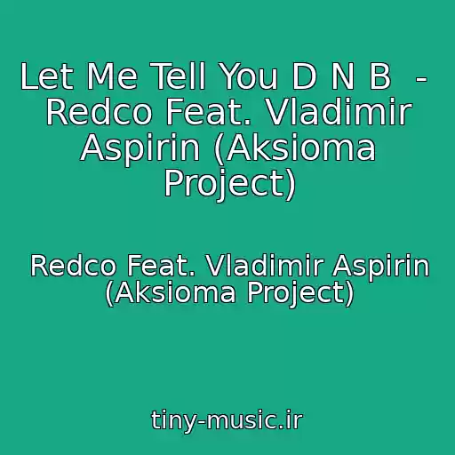 کاور آهنگ Let Me Tell You D N B  -  Redco Feat. Vladimir Aspirin (Aksioma Project) از Redco Feat. Vladimir Aspirin (Aksioma Project)