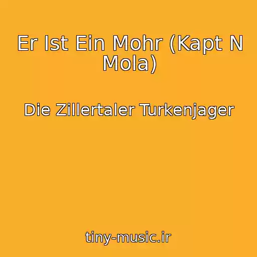 کاور آهنگ Er Ist Ein Mohr (Kapt N Mola) از Die Zillertaler Turkenjager