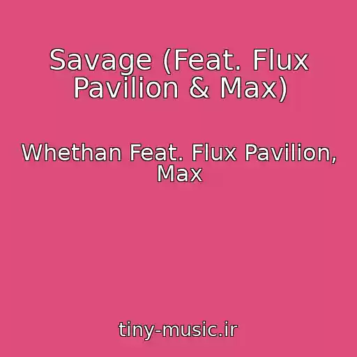 کاور آهنگ Savage (Feat. Flux Pavilion & Max) از Whethan Feat. Flux Pavilion, Max