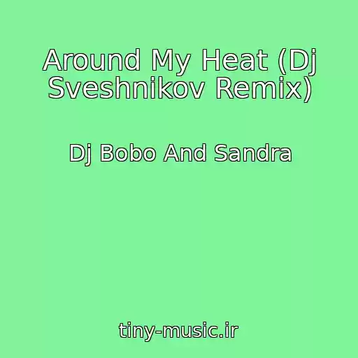 کاور آهنگ Around My Heat (Dj Sveshnikov Remix) از Dj Bobo And Sandra
