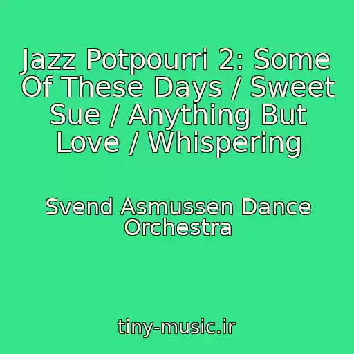 کاور آهنگ Jazz Potpourri 2: Some Of These Days / Sweet Sue / Anything But Love / Whispering از Svend Asmussen Dance Orchestra