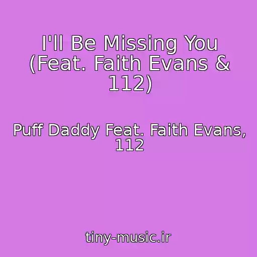 کاور آهنگ I'll Be Missing You (Feat. Faith Evans & 112) از Puff Daddy Feat. Faith Evans, 112