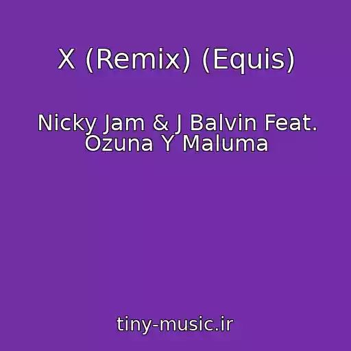 کاور آهنگ X (Remix) (Equis) از Nicky Jam & J Balvin Feat. Ozuna Y Maluma