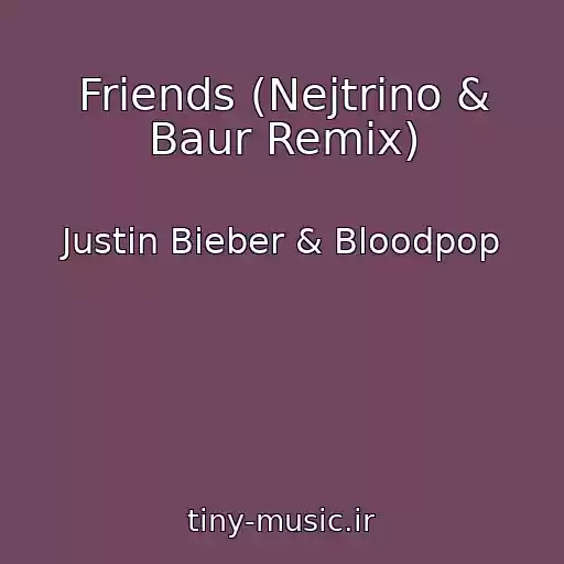 کاور آهنگ Friends (Nejtrino & Baur Remix) از Justin Bieber & Bloodpop