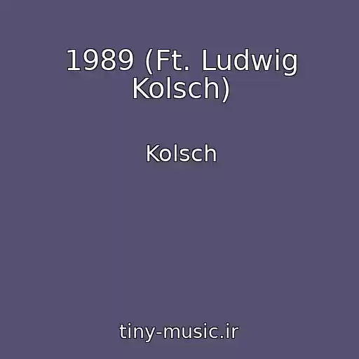 کاور آهنگ 1989 (Ft. Ludwig Kolsch) از Kolsch