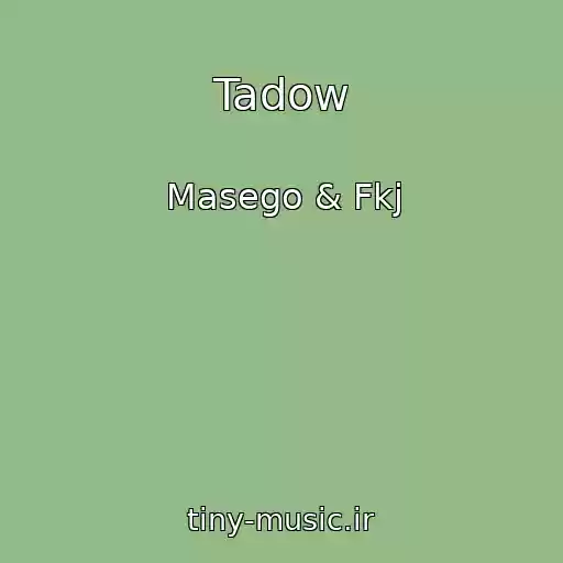 کاور آهنگ Tadow از Masego & Fkj