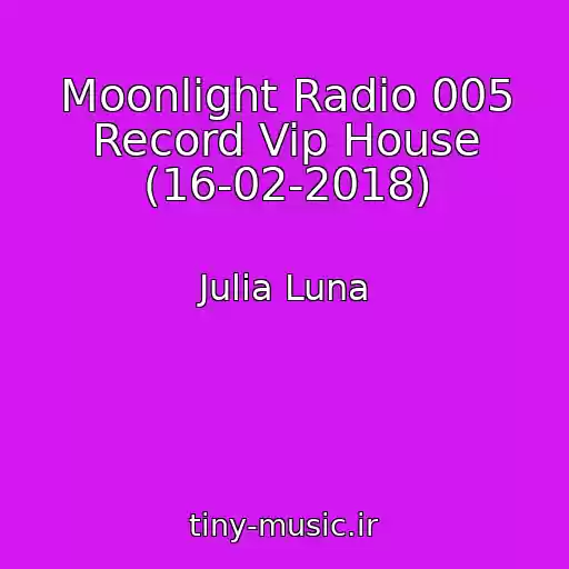 کاور آهنگ Moonlight Radio 005 Record Vip House (16-02-2018) از Julia Luna