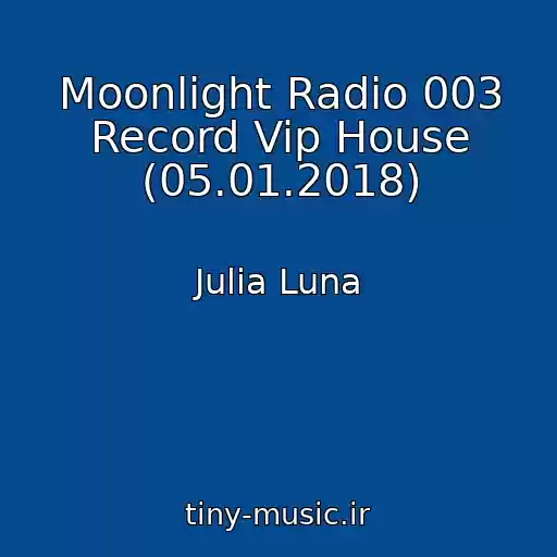 کاور آهنگ Moonlight Radio 003 Record Vip House (05.01.2018) از Julia Luna