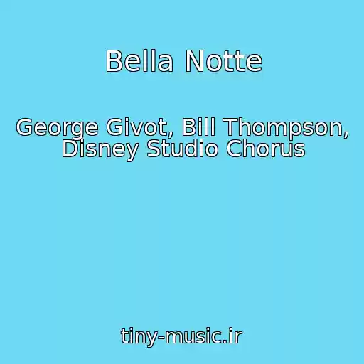 کاور آهنگ Bella Notte از George Givot, Bill Thompson, Disney Studio Chorus