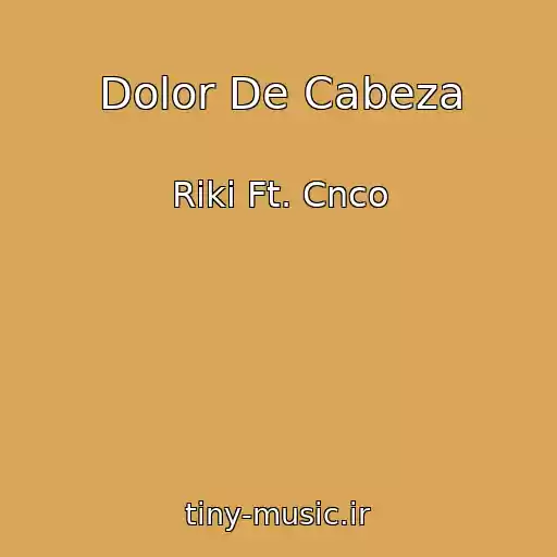 کاور آهنگ Dolor De Cabeza از Riki Ft. Cnco