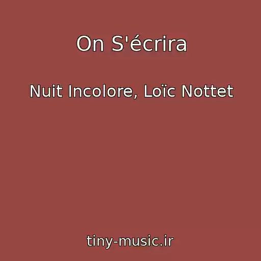 کاور آهنگ On S'écrira از Nuit Incolore, Loïc Nottet