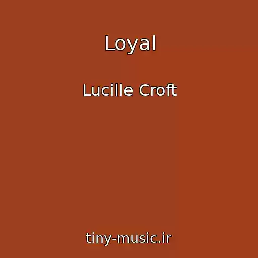 کاور آهنگ Loyal از Lucille Croft