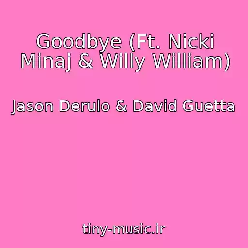 کاور آهنگ Goodbye (Ft. Nicki Minaj & Willy William) از Jason Derulo & David Guetta