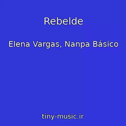 کاور آهنگ Rebelde از Elena Vargas, Nanpa Básico