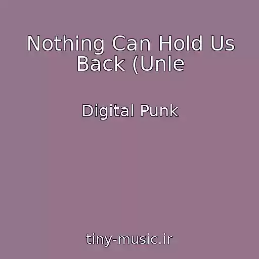 کاور آهنگ Nothing Can Hold Us Back (Unle از Digital Punk