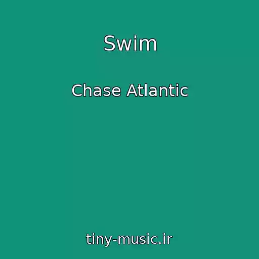 کاور آهنگ Swim از Chase Atlantic