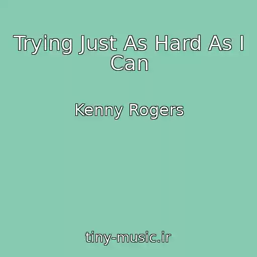 کاور آهنگ Trying Just As Hard As I Can از Kenny Rogers