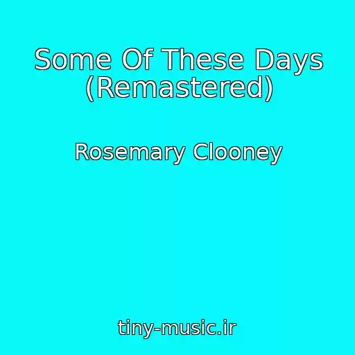 کاور آهنگ Some Of These Days (Remastered) از Rosemary Clooney